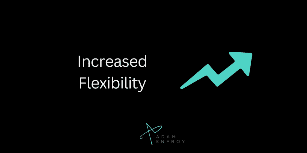 2. Increased Flexibility