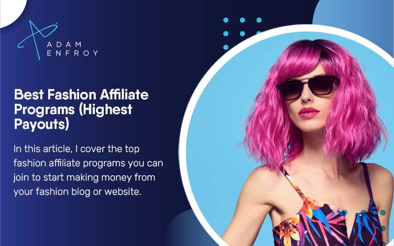27 Best Fashion Affiliate Programs (Highest Payouts For 2023)