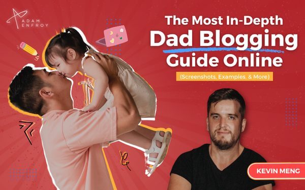 The Most In-Depth Dad Blogging Guide Online (Screenshots, Examples, & More)