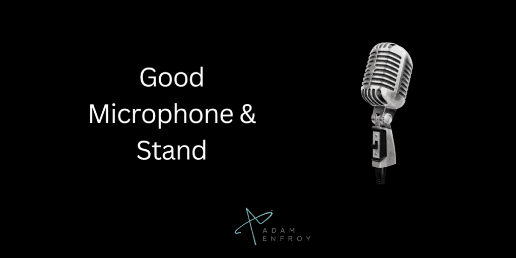 4. A Good Microphone & Stand