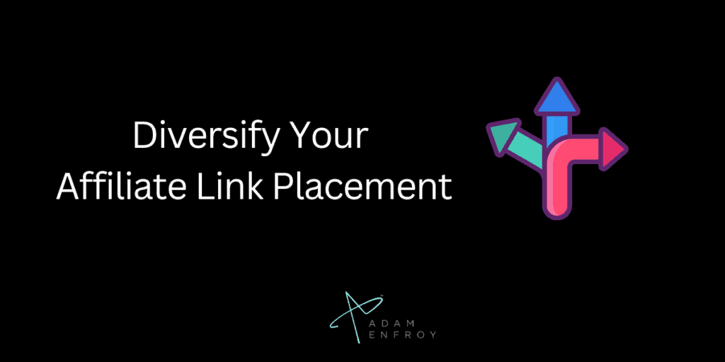 4. Diversify Your Affiliate Link Placement.
