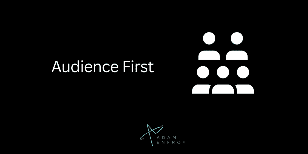 5. Put Your Audience First.