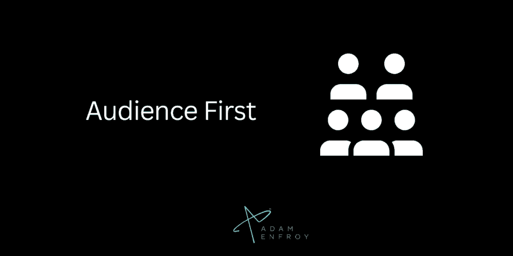 5. Put Your Audience First.
