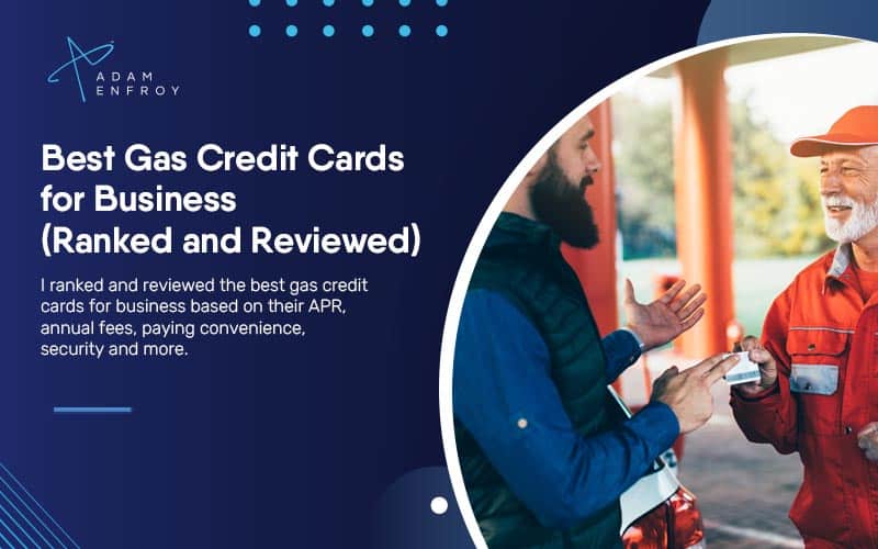 7 Best Gas Credit Cards for Business of 2022 (Ranked and Reviewed)