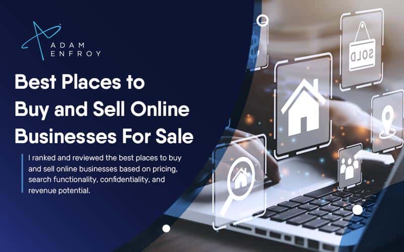 7 Best Places to Buy and Sell Online Businesses for Sale (2022)