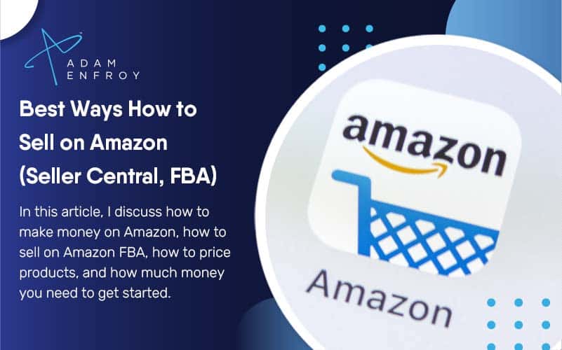 7+ Best Ways How to Sell on Amazon in 2024 (Seller Central, FBA)