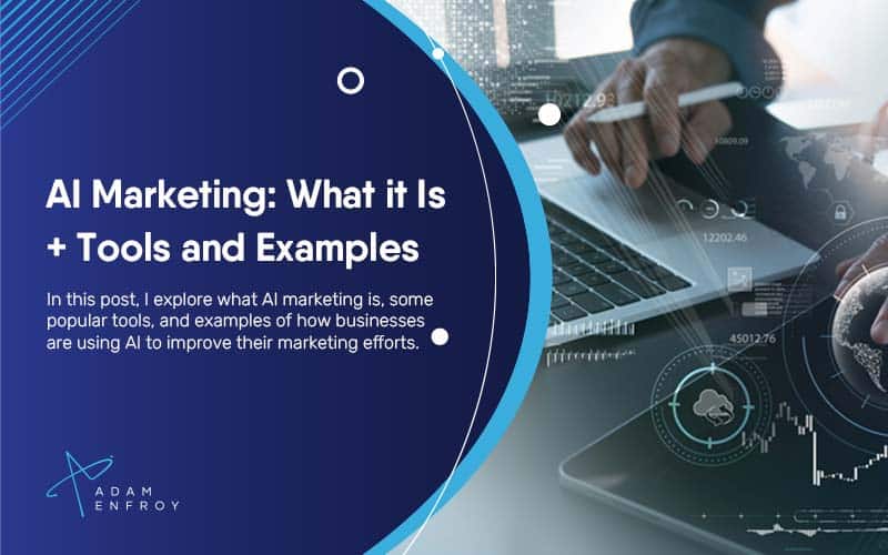 AI Marketing: What It Is + Tools and Examples