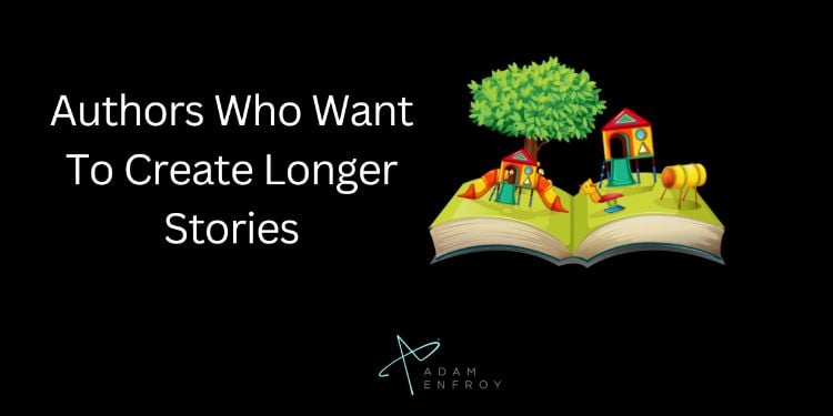 Authors Who Want To Create Longer Stories