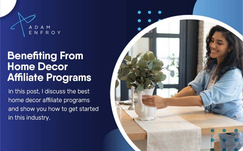 Benefiting From Home Decor Affiliate Programs In 2023