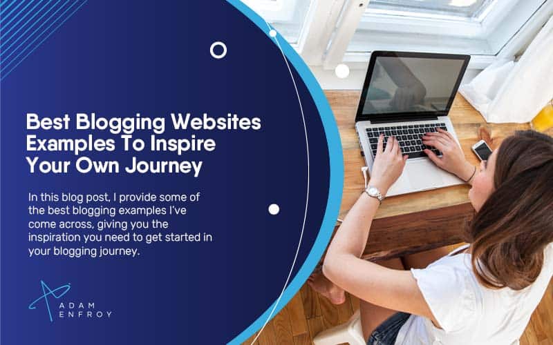 Best Blogging Websites Examples To Inspire Your Own Journey