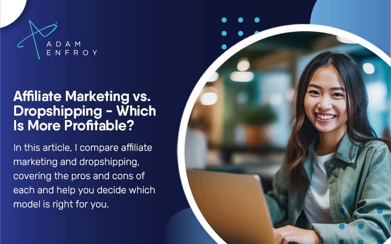 Affiliate Marketing vs. Dropshipping – Which Is More Profitable?