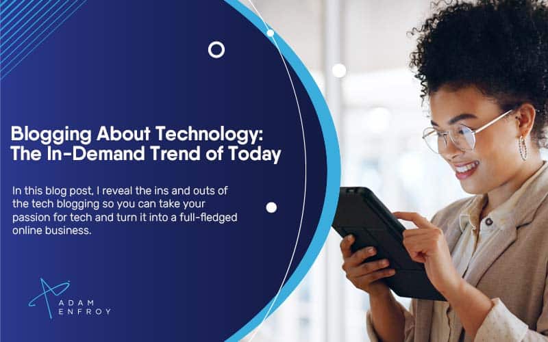 Blogging About Technology: The In-Demand Trend of Today