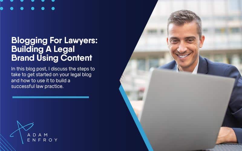 Blogging For Lawyers: Building A Legal Brand Using Content in 2024