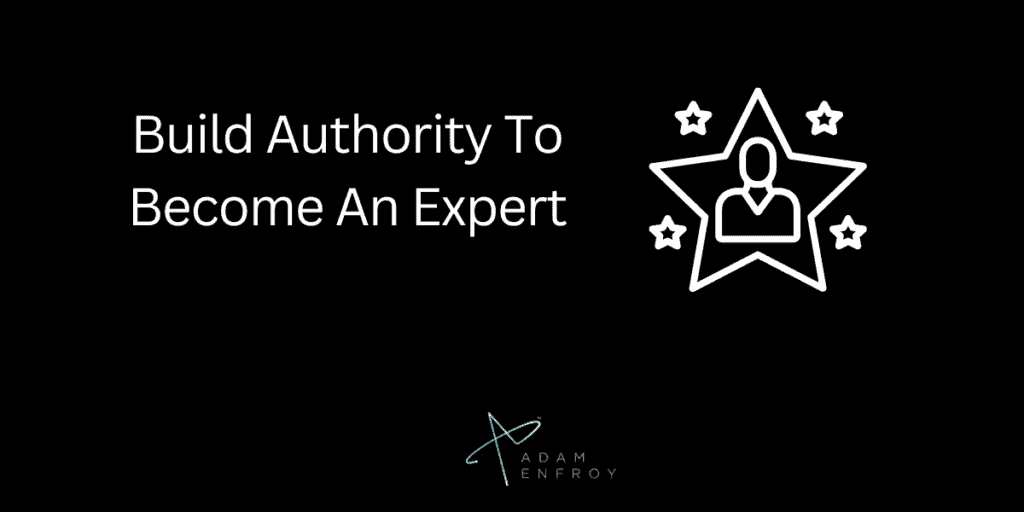 Build Authority To Become An Expert
