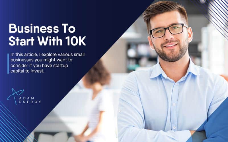 Business To Start With 10K (Options in 2023)