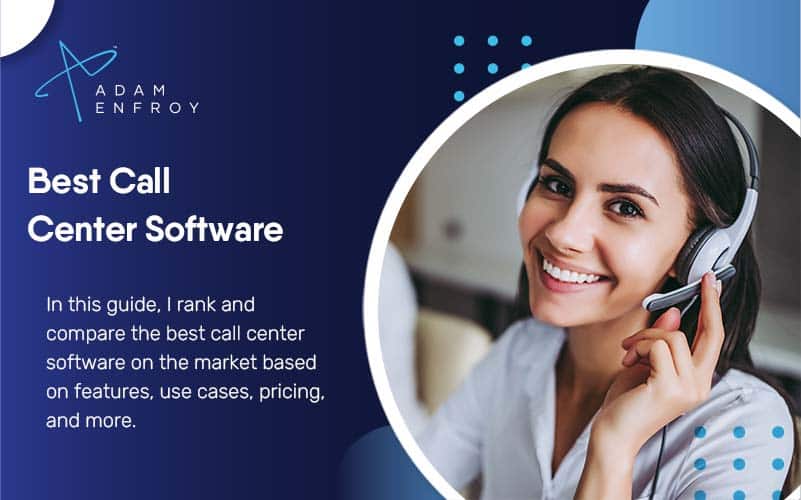 13 Best Call Center Software Of 2022 (Ranked and Compared)