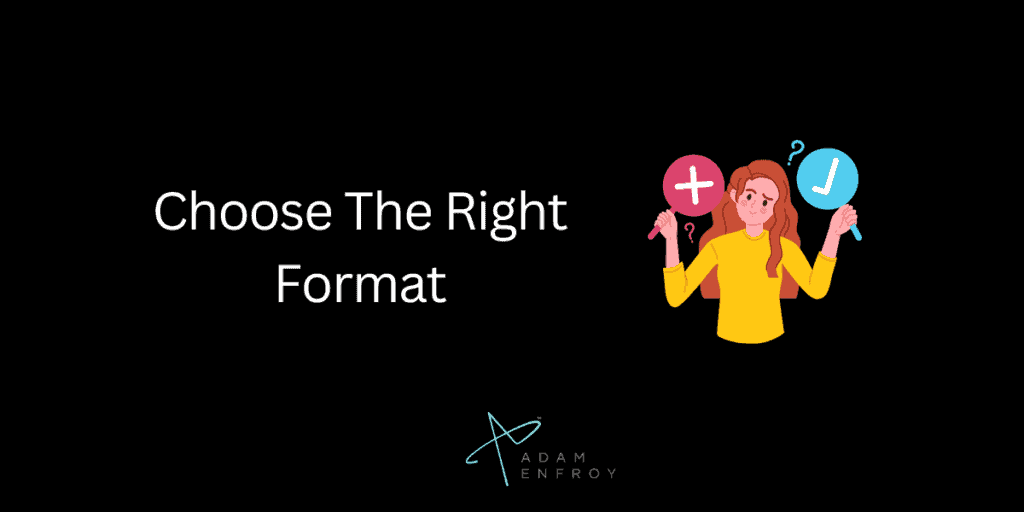Choose The Right Format