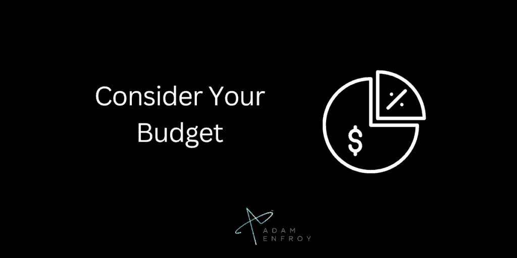 Consider Your Budget