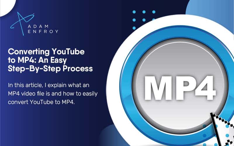 Converting YouTube to MP4: An Easy Step-By-Step Process