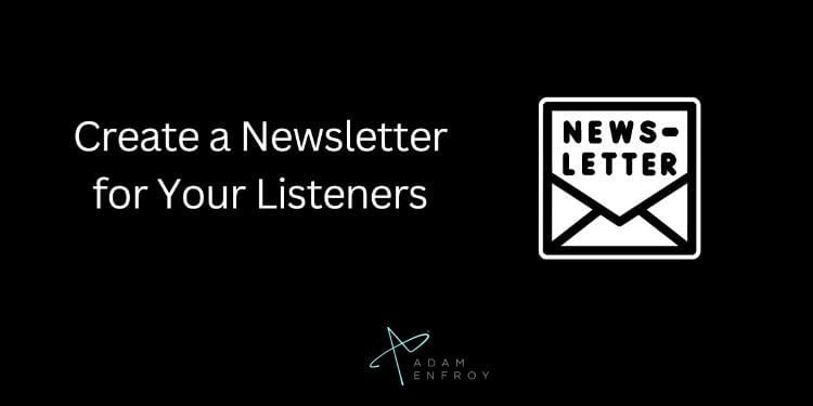Create a Newsletter for Your Listeners