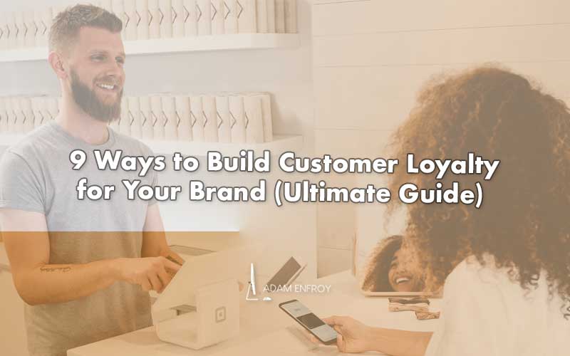9 Ways to Build Customer Loyalty for Your Brand in 2022