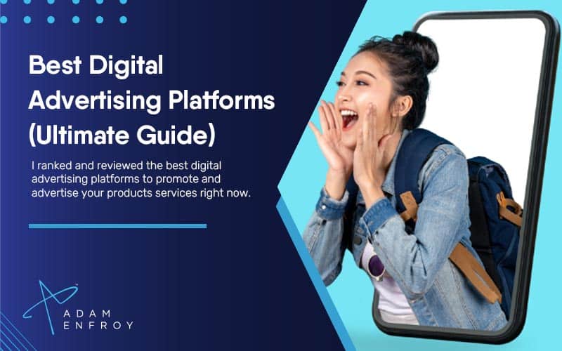 13 Best Digital Advertising Platforms of 2023 (Ultimate Guide)