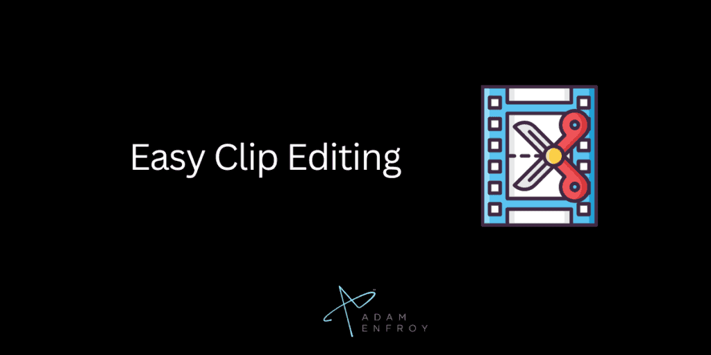 Easy Clip Editing