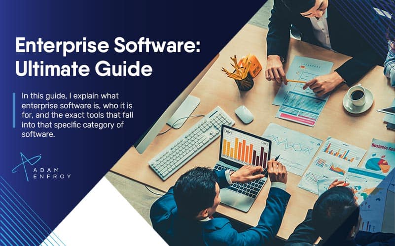 Enterprise Software: The Ultimate Guide & the Tools You Need