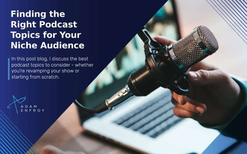Finding the Right Podcast Topics for Your Niche Audience