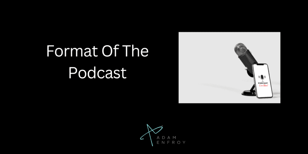 Format Of The Podcast