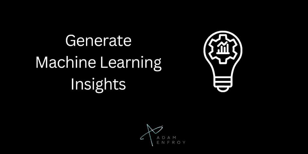 Generate Machine Learning Insights
