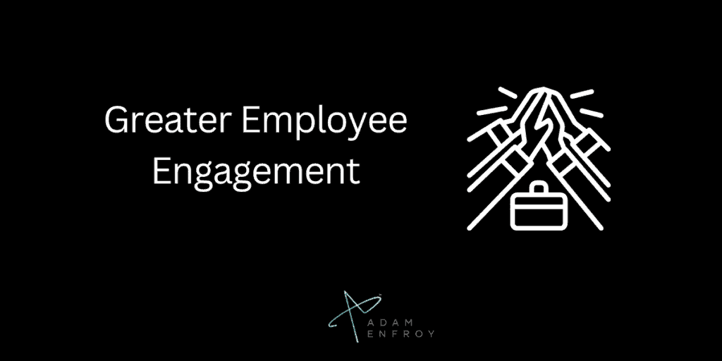 Greater Employee Engagement
