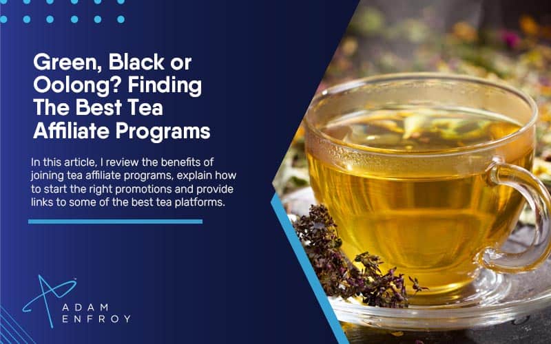 Green, Black or Oolong? Finding The Best Tea Affiliate Programs