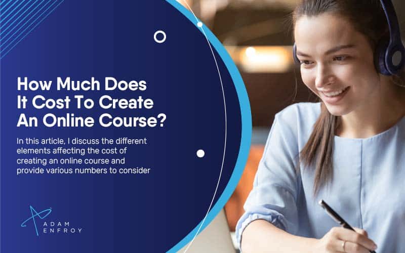 How Much Does It Cost To Create An Online Course? (2024 Guide)