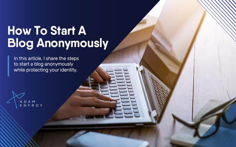 How To Start A Blog Anonymously: Is It Possible In 2024?