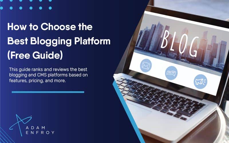 How to Choose the Best Blogging Platform in 2023 (Free Guide)