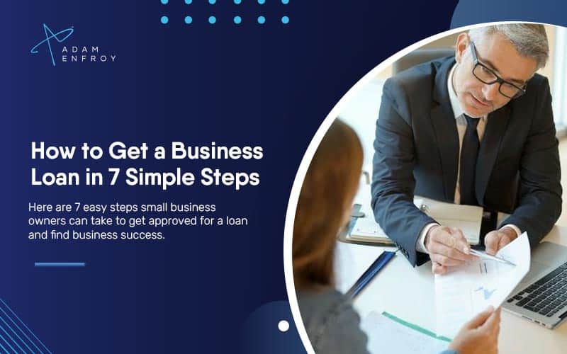 How to Get a Business Loan in 7 Simple Steps (2023)