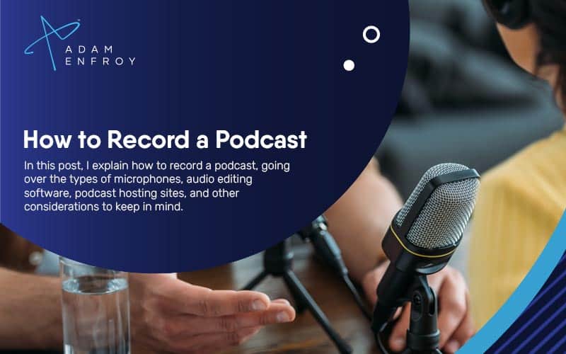 How to Record a Podcast (2022 Guide)