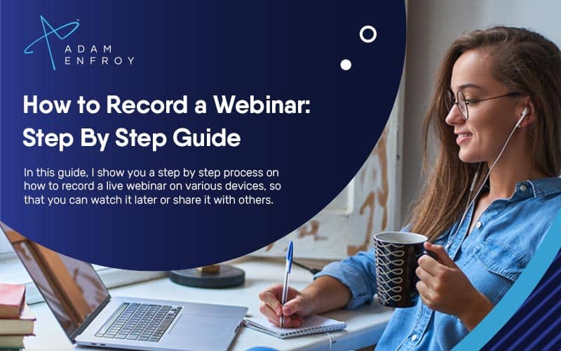 How to Record a Webinar: Step By Step Guide for 2024