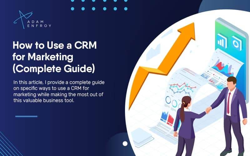 How to Use a CRM for Marketing (Complete Guide for 2023)