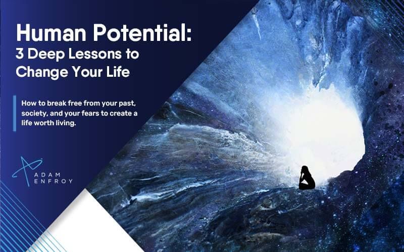 Human Potential: 3 Deep Lessons to Change Your Life