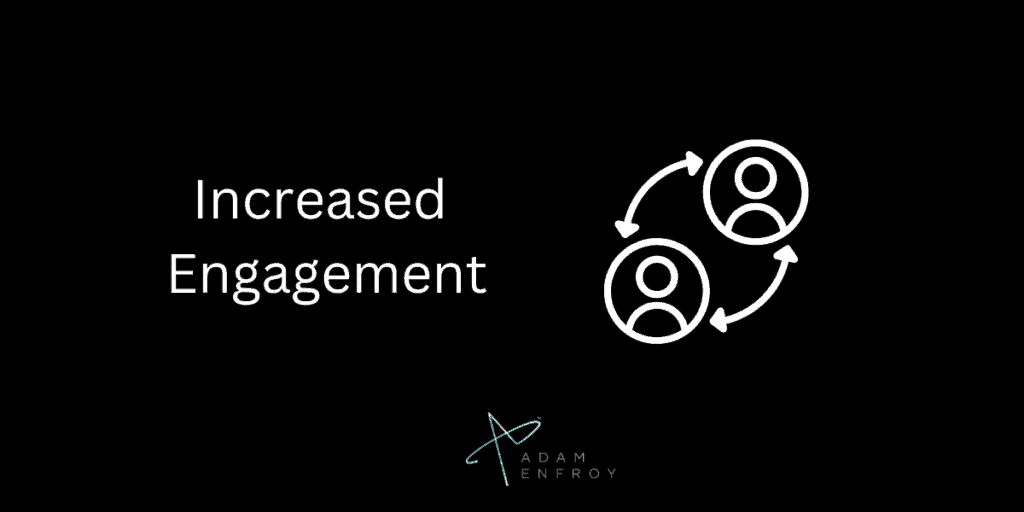 Increased Engagement