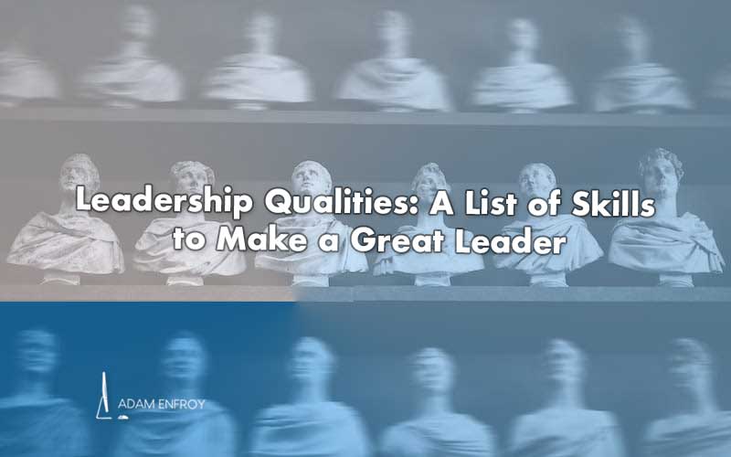 11 Leadership Qualities: A List of Skills to Make a Good Leader