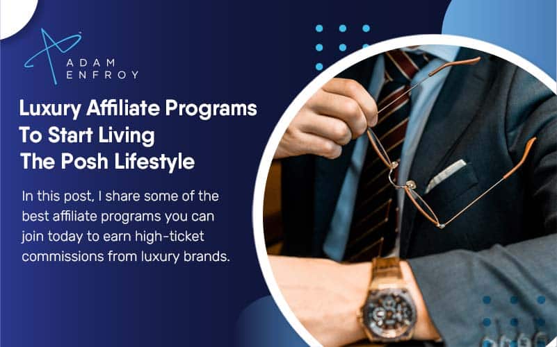 Luxury Affiliate Programs To Start Living The Posh Lifestyle