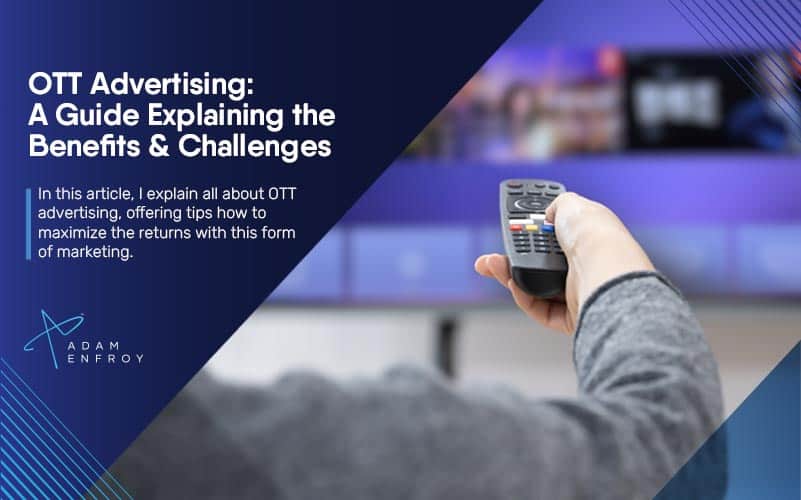 OTT Advertising: A Guide Explaining the Benefits & Challenges