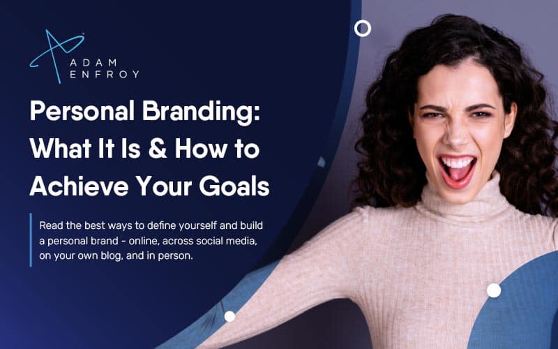 Personal Branding: What It Is & How to Achieve Your Goals