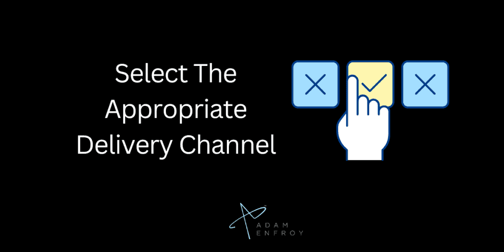 Select The Appropriate Delivery Channel
