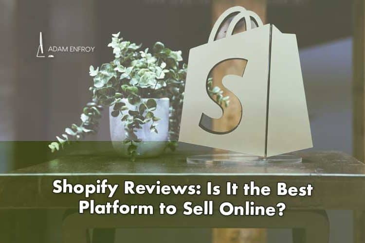 Shopify Reviews: Is It the Best Platform to Sell Online in 2022?
