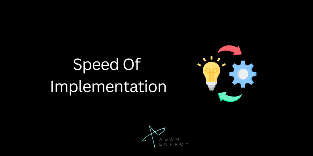 Speed Of Implementation
