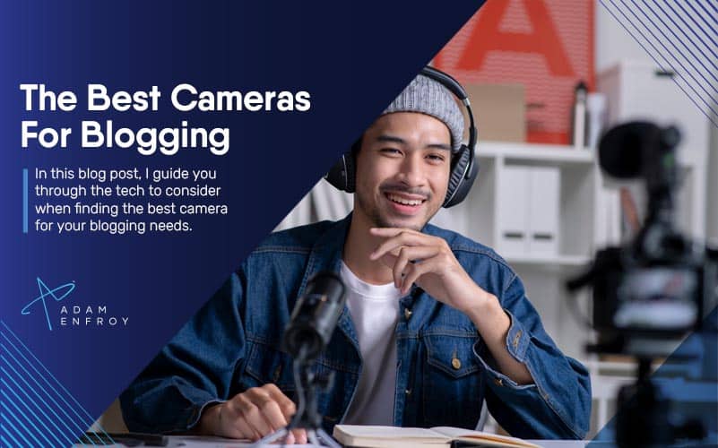 The 7 Best Cameras For Blogging In 2023